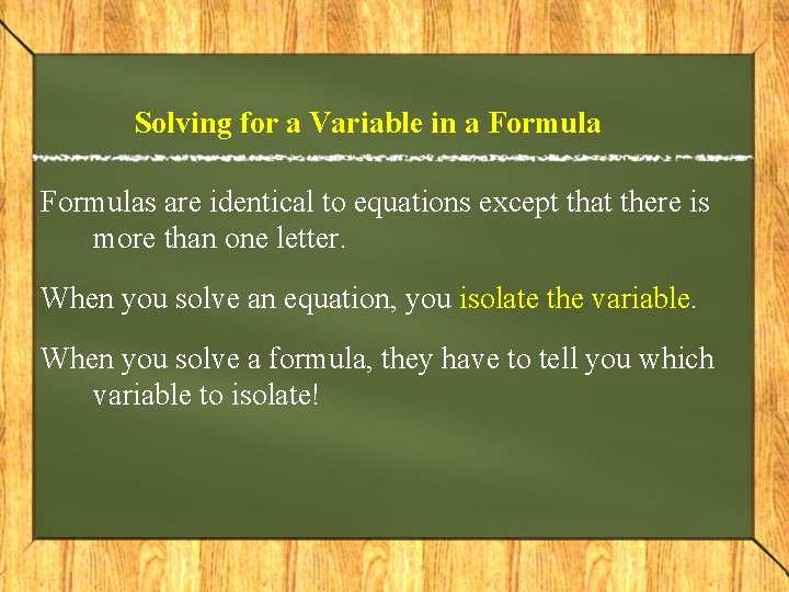 Solving for a Variable in a Formulas are identical to equations except that there