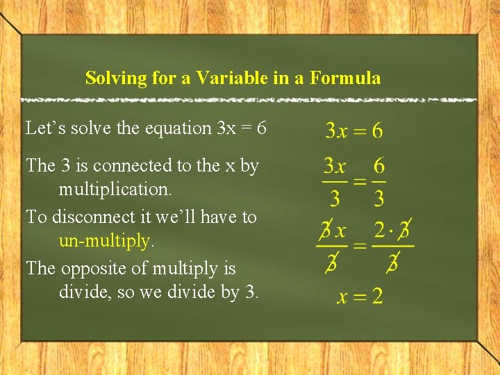 Solving for a Variable in a Formula Let’s solve the equation 3 x =