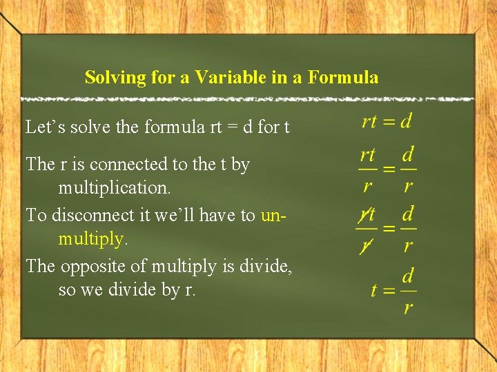 Solving for a Variable in a Formula Let’s solve the formula rt = d