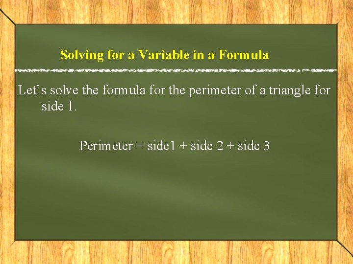 Solving for a Variable in a Formula Let’s solve the formula for the perimeter