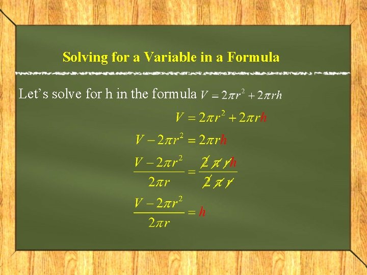 Solving for a Variable in a Formula Let’s solve for h in the formula