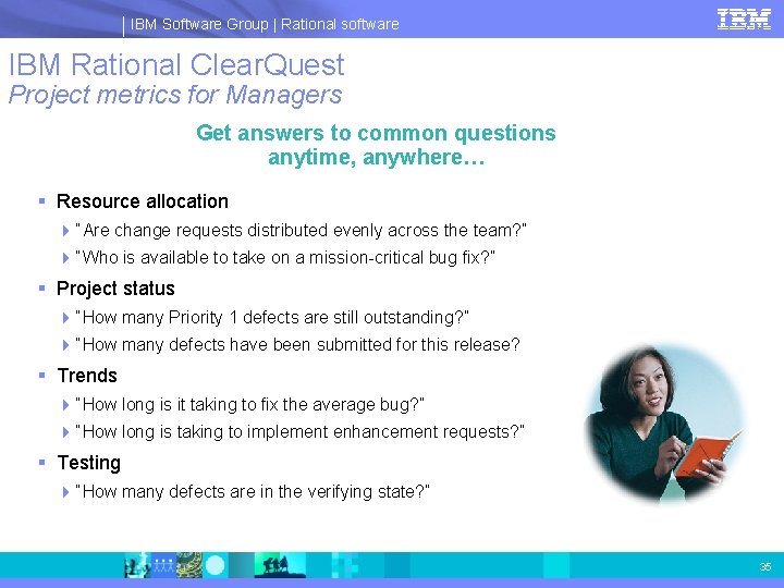 IBM Software Group | Rational software IBM Rational Clear. Quest Project metrics for Managers