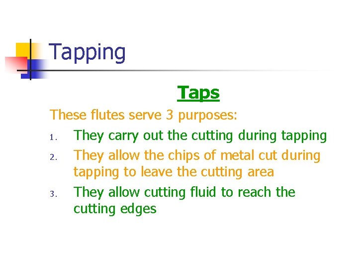 Tapping Taps These flutes serve 3 purposes: 1. They carry out the cutting during