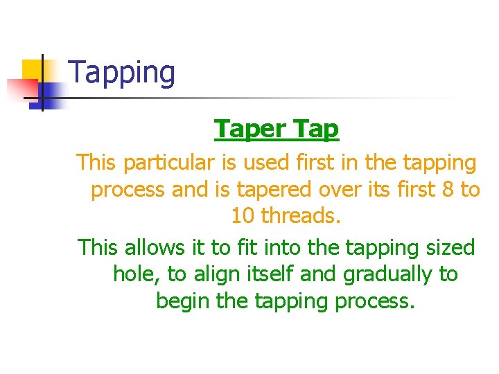 Tapping Taper Tap This particular is used first in the tapping process and is