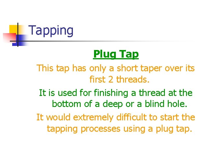 Tapping Plug Tap This tap has only a short taper over its first 2