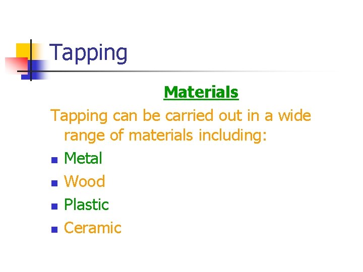 Tapping Materials Tapping can be carried out in a wide range of materials including: