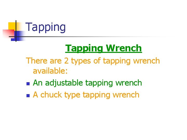 Tapping Wrench There are 2 types of tapping wrench available: n An adjustable tapping