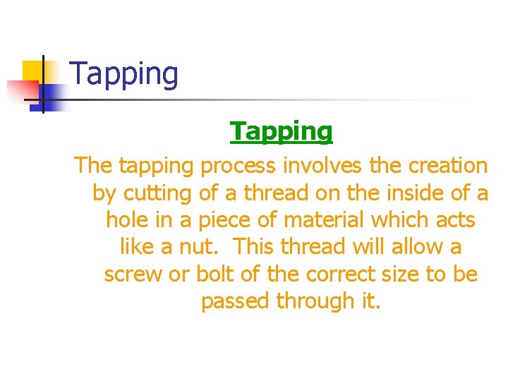 Tapping The tapping process involves the creation by cutting of a thread on the