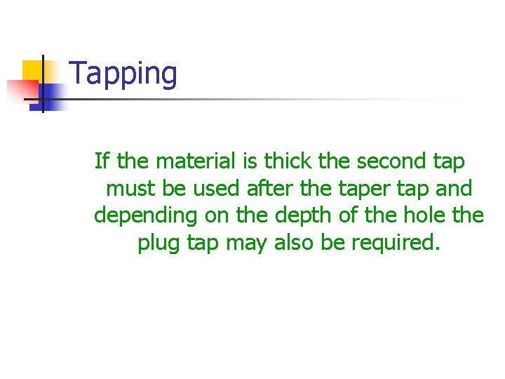 Tapping If the material is thick the second tap must be used after the
