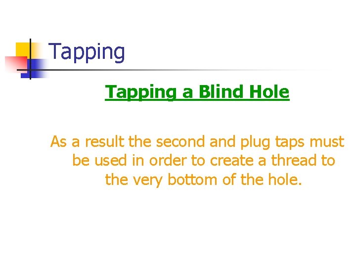 Tapping a Blind Hole As a result the second and plug taps must be