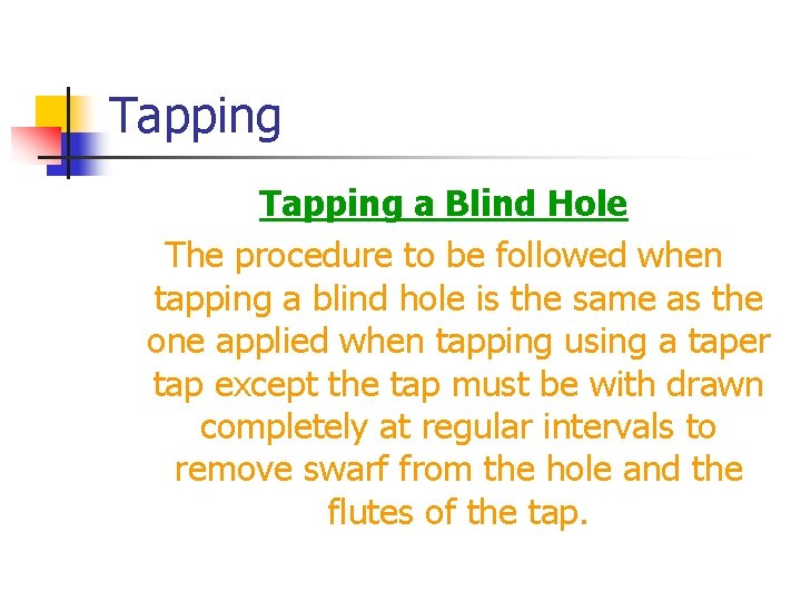 Tapping a Blind Hole The procedure to be followed when tapping a blind hole