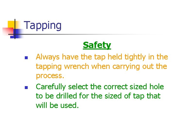 Tapping Safety n n Always have the tap held tightly in the tapping wrench
