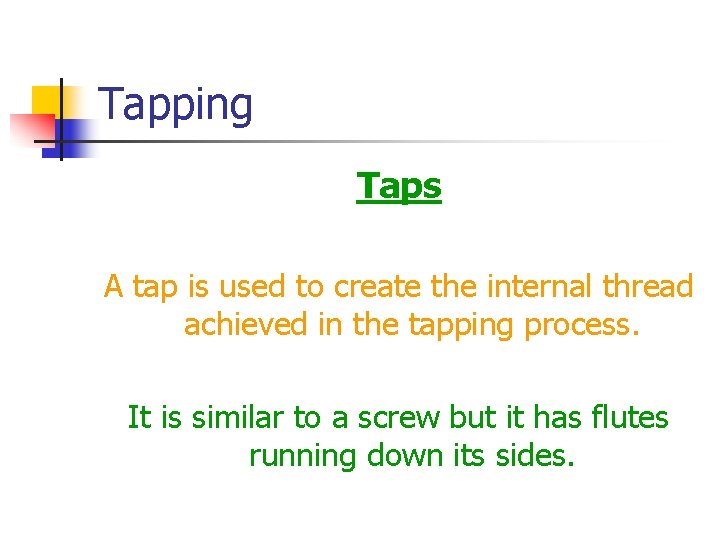 Tapping Taps A tap is used to create the internal thread achieved in the