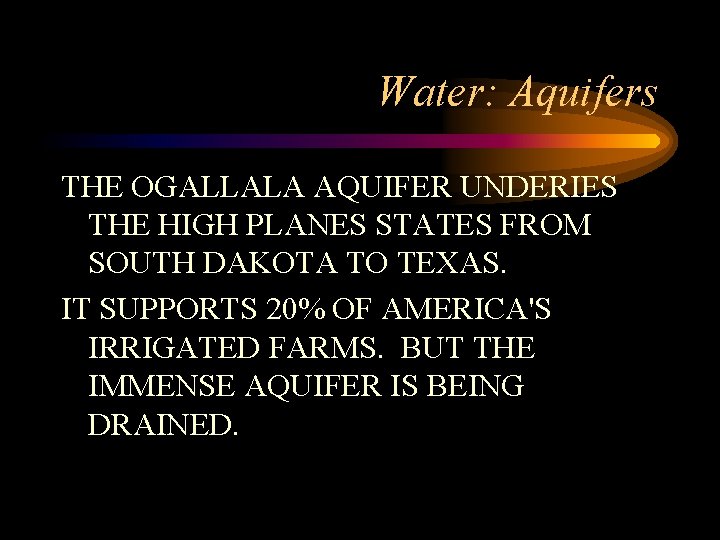 Water: Aquifers THE OGALLALA AQUIFER UNDERIES THE HIGH PLANES STATES FROM SOUTH DAKOTA TO