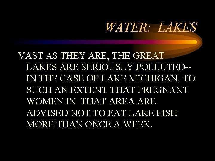 WATER: LAKES VAST AS THEY ARE, THE GREAT LAKES ARE SERIOUSLY POLLUTED-IN THE CASE