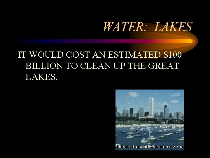 WATER: LAKES IT WOULD COST AN ESTIMATED $100 BILLION TO CLEAN UP THE GREAT