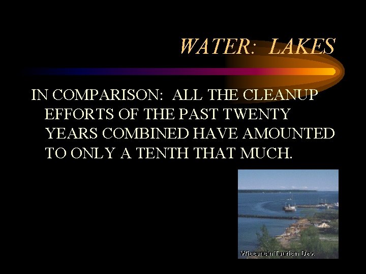 WATER: LAKES IN COMPARISON: ALL THE CLEANUP EFFORTS OF THE PAST TWENTY YEARS COMBINED