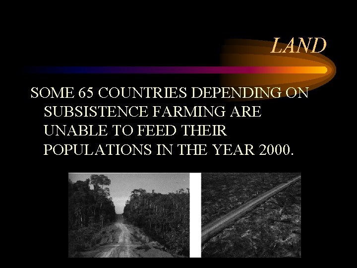 LAND SOME 65 COUNTRIES DEPENDING ON SUBSISTENCE FARMING ARE UNABLE TO FEED THEIR POPULATIONS