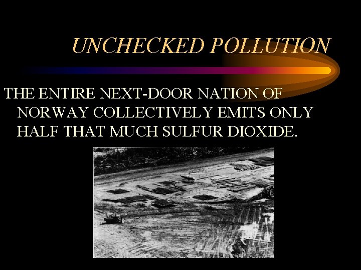 UNCHECKED POLLUTION THE ENTIRE NEXT-DOOR NATION OF NORWAY COLLECTIVELY EMITS ONLY HALF THAT MUCH