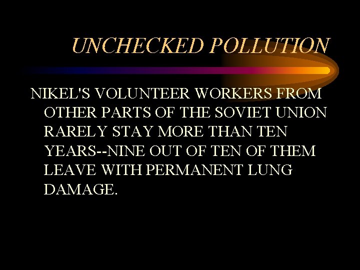 UNCHECKED POLLUTION NIKEL'S VOLUNTEER WORKERS FROM OTHER PARTS OF THE SOVIET UNION RARELY STAY