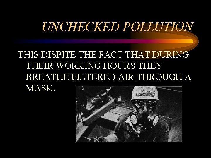 UNCHECKED POLLUTION THIS DISPITE THE FACT THAT DURING THEIR WORKING HOURS THEY BREATHE FILTERED