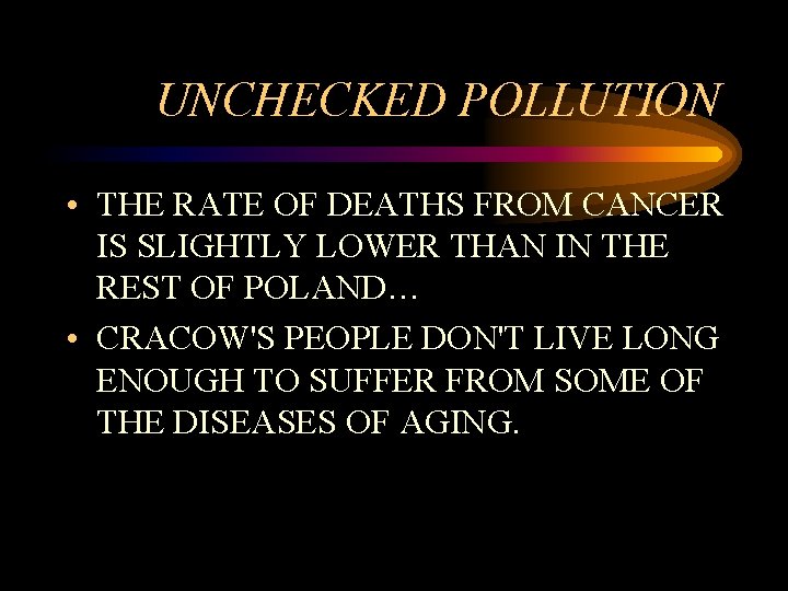 UNCHECKED POLLUTION • THE RATE OF DEATHS FROM CANCER IS SLIGHTLY LOWER THAN IN