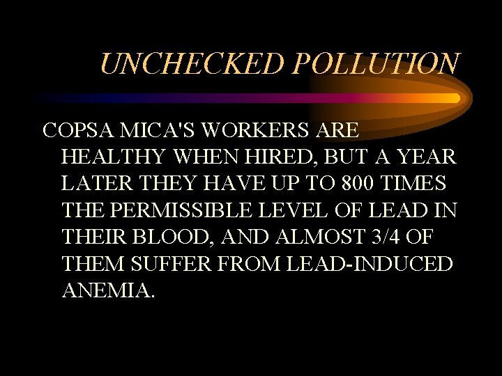 UNCHECKED POLLUTION COPSA MICA'S WORKERS ARE HEALTHY WHEN HIRED, BUT A YEAR LATER THEY