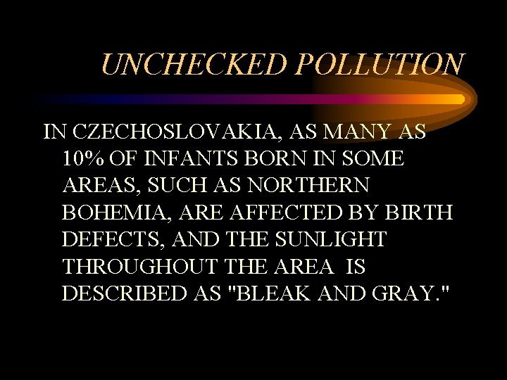 UNCHECKED POLLUTION IN CZECHOSLOVAKIA, AS MANY AS 10% OF INFANTS BORN IN SOME AREAS,