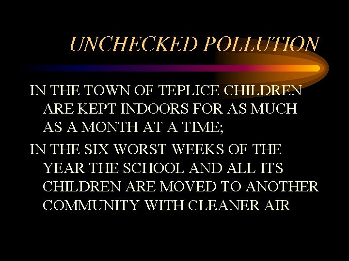 UNCHECKED POLLUTION IN THE TOWN OF TEPLICE CHILDREN ARE KEPT INDOORS FOR AS MUCH