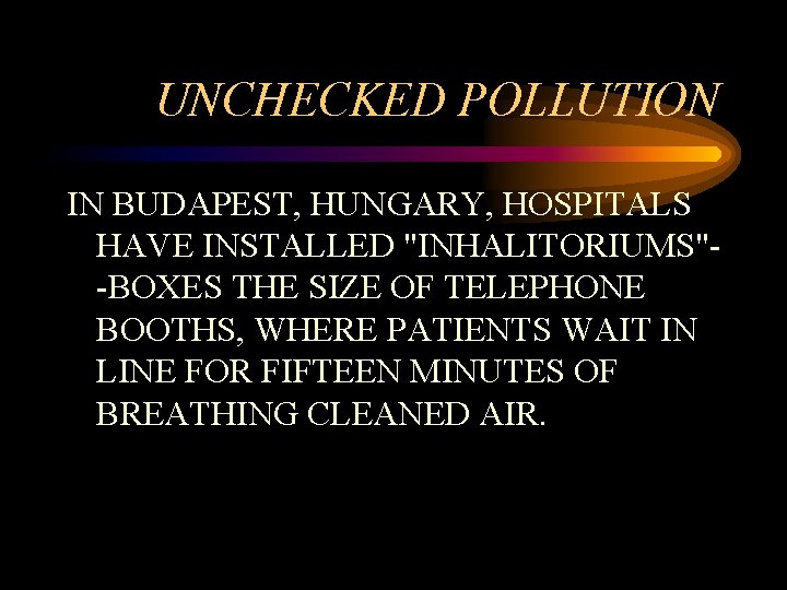 UNCHECKED POLLUTION IN BUDAPEST, HUNGARY, HOSPITALS HAVE INSTALLED "INHALITORIUMS"-BOXES THE SIZE OF TELEPHONE BOOTHS,