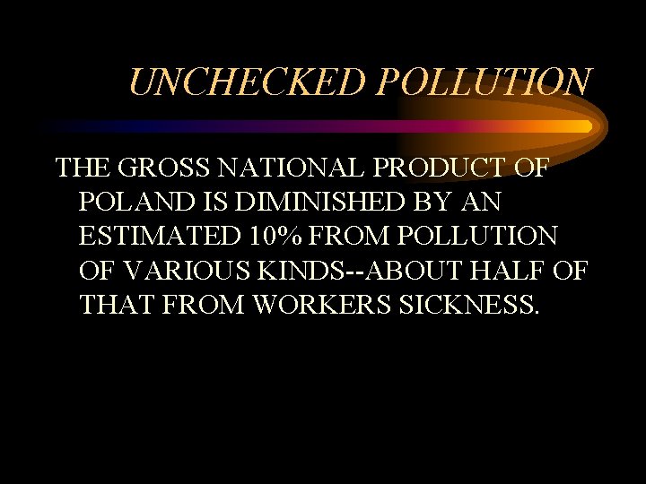 UNCHECKED POLLUTION THE GROSS NATIONAL PRODUCT OF POLAND IS DIMINISHED BY AN ESTIMATED 10%