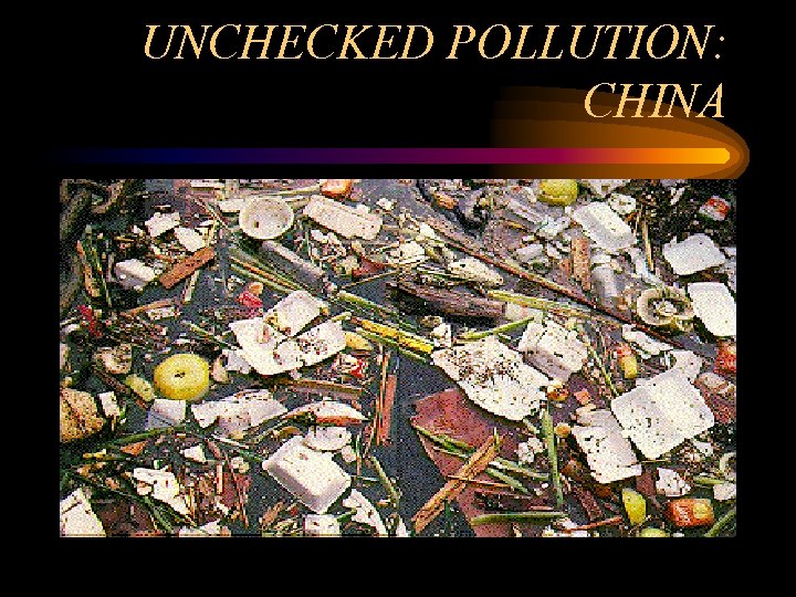 UNCHECKED POLLUTION: CHINA 