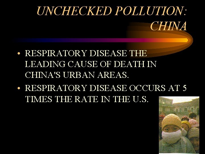 UNCHECKED POLLUTION: CHINA • RESPIRATORY DISEASE THE LEADING CAUSE OF DEATH IN CHINA'S URBAN