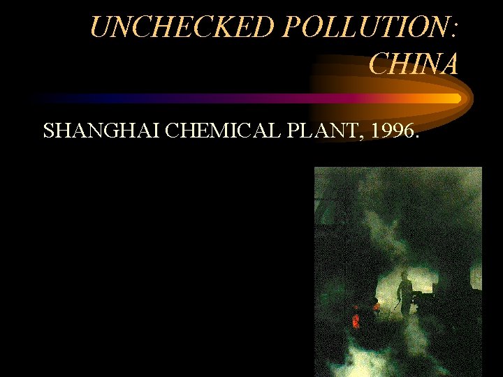 UNCHECKED POLLUTION: CHINA SHANGHAI CHEMICAL PLANT, 1996. 