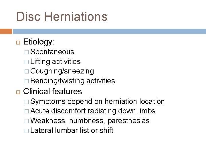 Disc Herniations Etiology: � Spontaneous � Lifting activities � Coughing/sneezing � Bending/twisting activities Clinical