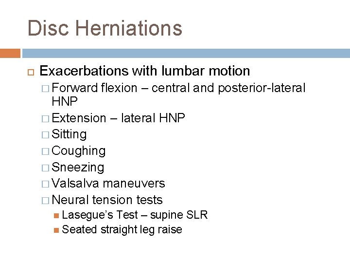 Disc Herniations Exacerbations with lumbar motion � Forward flexion – central and posterior-lateral HNP
