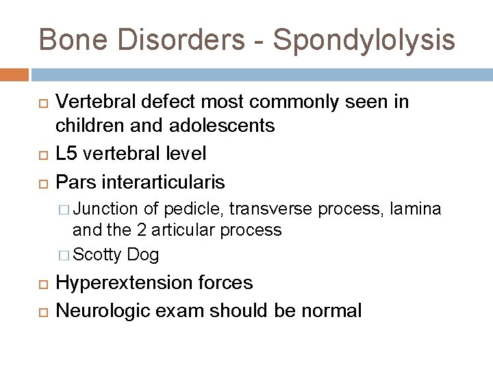 Bone Disorders - Spondylolysis Vertebral defect most commonly seen in children and adolescents L
