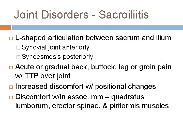 Joint Disorders - Sacroiliitis L-shaped articulation between sacrum and ilium � Synovial joint anteriorly