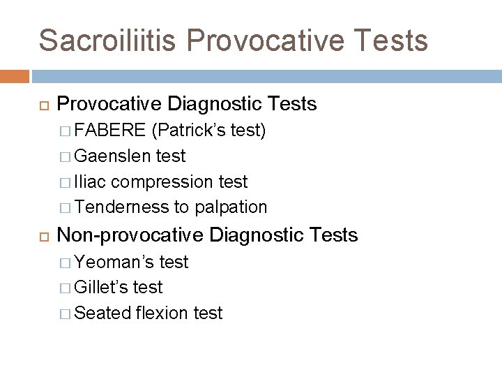 Sacroiliitis Provocative Tests Provocative Diagnostic Tests � FABERE (Patrick’s test) � Gaenslen test �