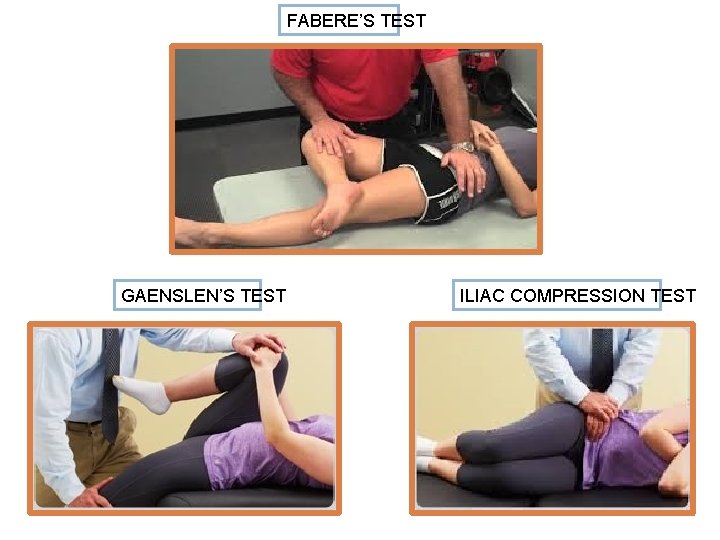 FABERE’S TEST GAENSLEN’S TEST ILIAC COMPRESSION TEST 