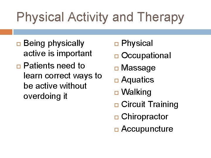 Physical Activity and Therapy Being physically active is important Patients need to learn correct