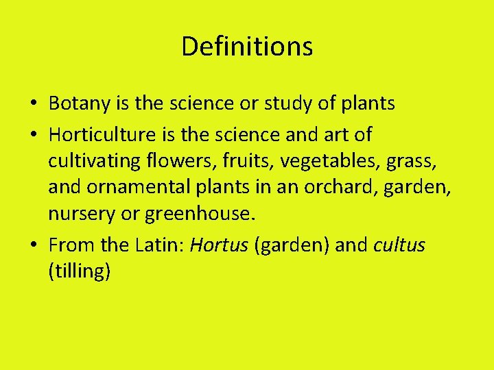 Definitions • Botany is the science or study of plants • Horticulture is the
