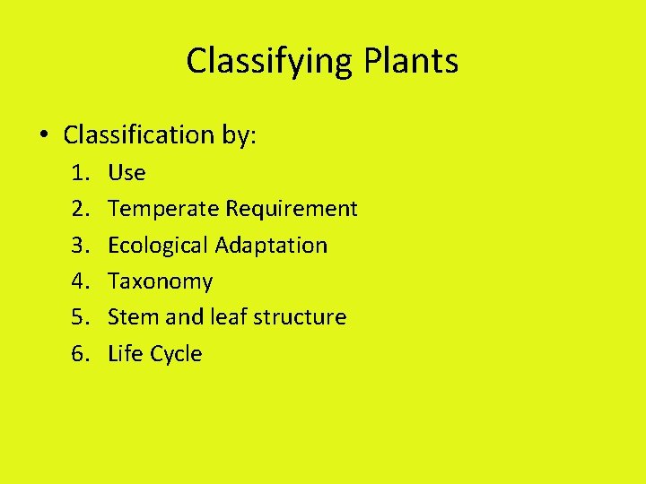 Classifying Plants • Classification by: 1. 2. 3. 4. 5. 6. Use Temperate Requirement