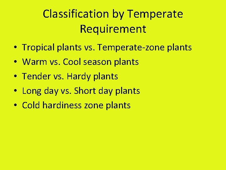 Classification by Temperate Requirement • • • Tropical plants vs. Temperate-zone plants Warm vs.