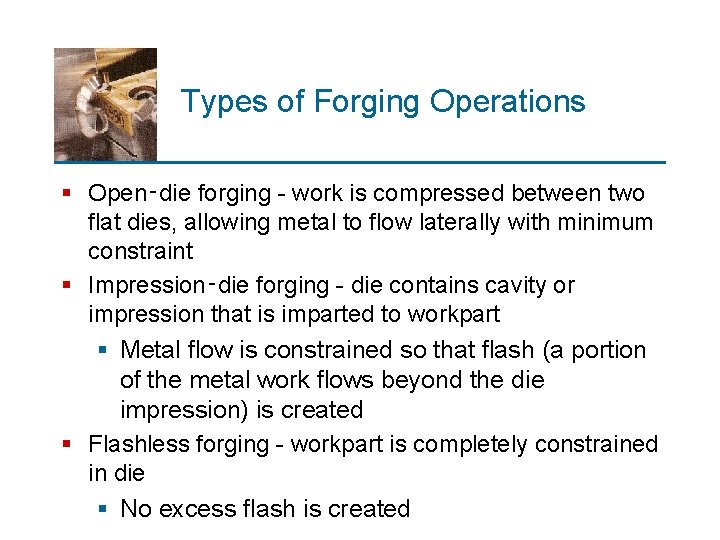 Types of Forging Operations § Open‑die forging - work is compressed between two flat