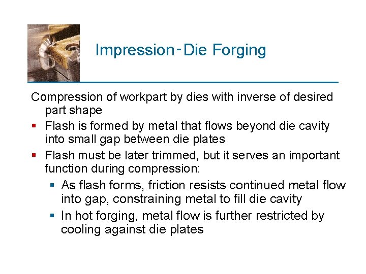 Impression‑Die Forging Compression of workpart by dies with inverse of desired part shape §
