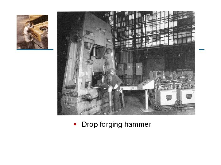 § Drop forging hammer 