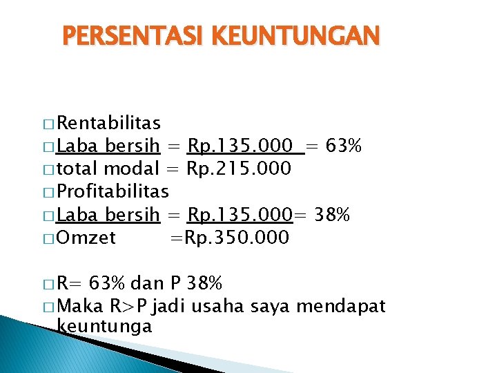 PERSENTASI KEUNTUNGAN � Rentabilitas � Laba bersih = Rp. 135. 000 = 63% �