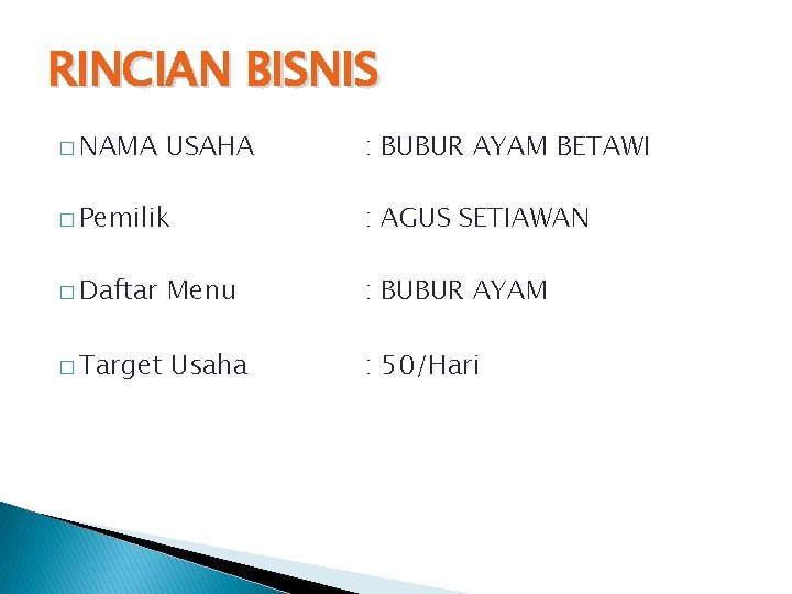 RINCIAN BISNIS � NAMA USAHA : BUBUR AYAM BETAWI � Pemilik : AGUS SETIAWAN