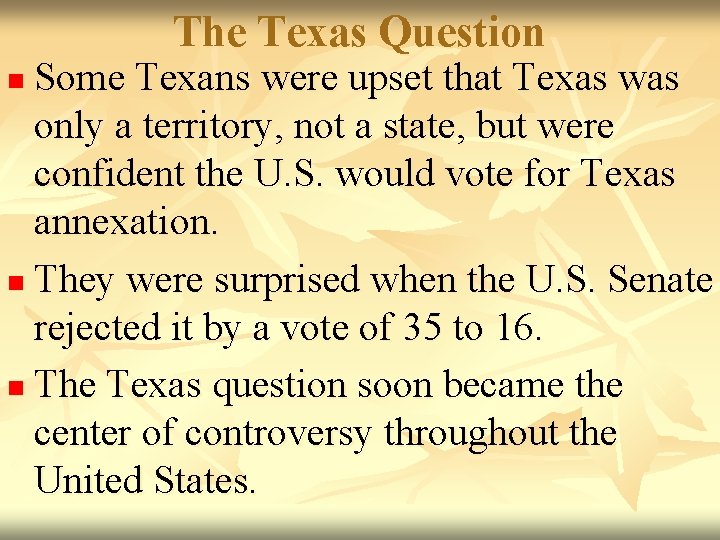 The Texas Question Some Texans were upset that Texas was only a territory, not